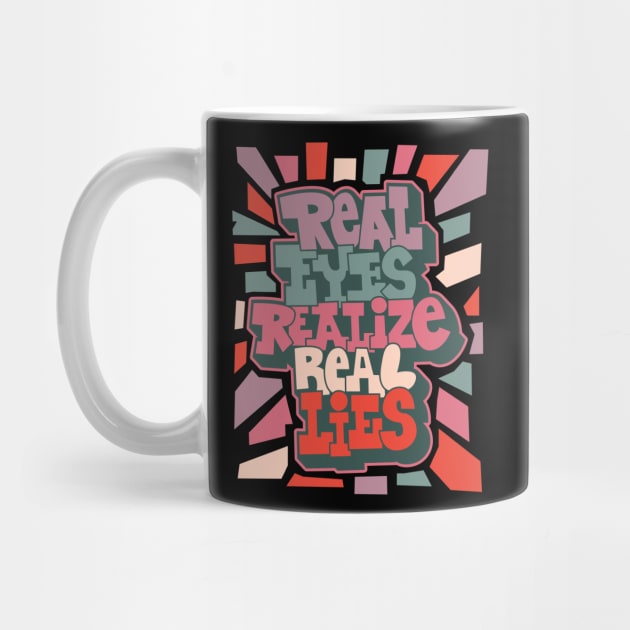 Real Eyes Realize Real Lies: Uncover Truth with My Typography Design by Boogosh